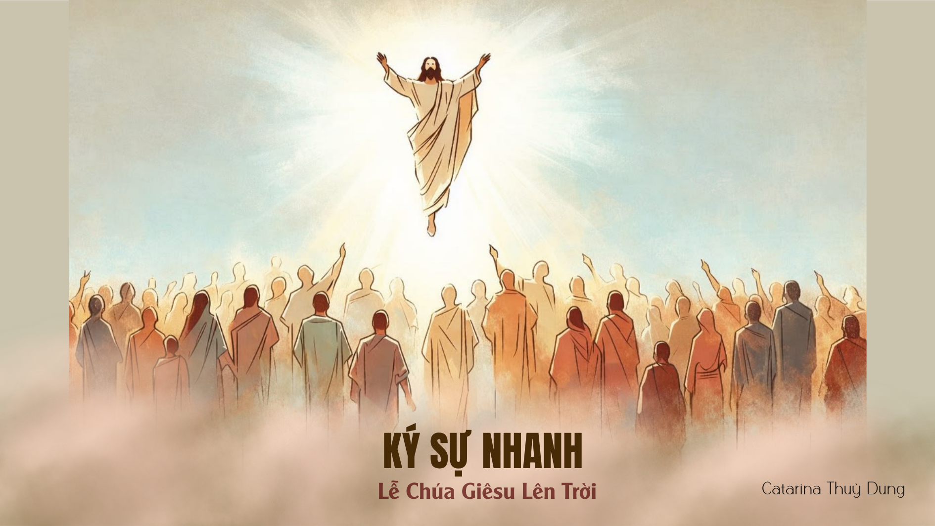 Ký sự nhanh: Chúa Giêsu Lên Trời (Sr.Thuỳ Dung)